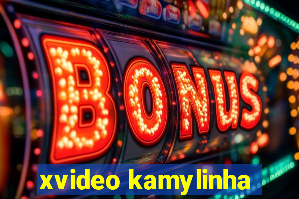 xvideo kamylinha